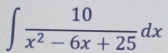 ∈t  10/x^2-6x+25 dx