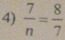  7/n = 8/7 