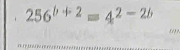 256^(b+2)=4^(2-2b)