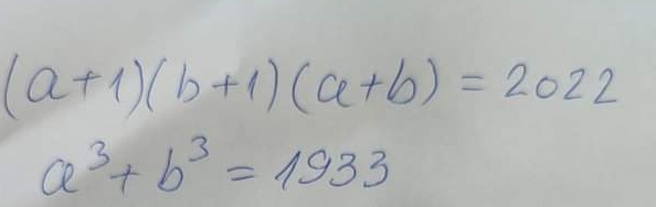 (a+1)(b+1)(a+b)=2022
a^3+b^3=1933