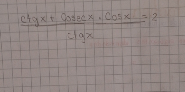  (ctgx+cosec x· cos x)/ctgx =2