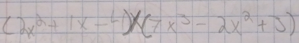 (2x^2+1x-4)* (7x^3-2x^2+3)