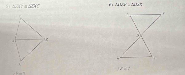 △ ZXY≌ △ ZXC
6) △ DEF≌ △ DSR
∠ Fequiv ?
∠ Y=?