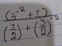 frac (3^(-2)+1)( 1/2 )+( 3/2 )^-2