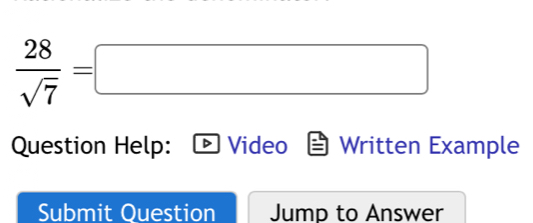  28/sqrt(7) =□
Question Help: Video Written Example 
Submit Question Jump to Answer