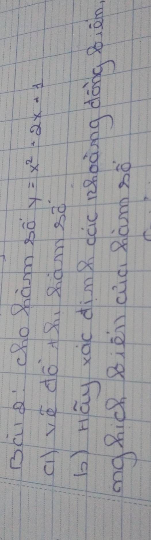 BCQ: chomàm só y=x^2+2x+1
(1) vé dó +8 、8ànmsǎ 
b) Háy xàc dinx các zǎbàng dōng Biān 
mg Rick Bièi ciò Ròom só