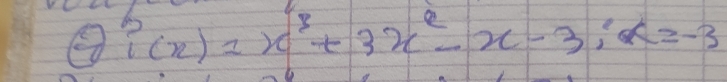 ② i(x)=x^3+3x^2-x-3; x=-3