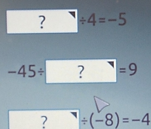 □  ?/ 4=-5
-45/ ?=9
? ∵ (-8)=-4