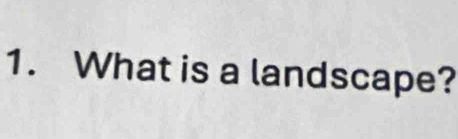 What is a landscape?