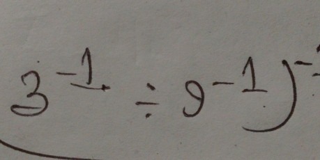 3^(-1)/ 9^(-1))^-