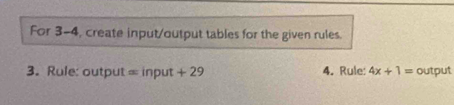 For 3-4, create input/output tables for the given rules. 
3. Rule: output = input +2° 4. Rule: 4x+1= output