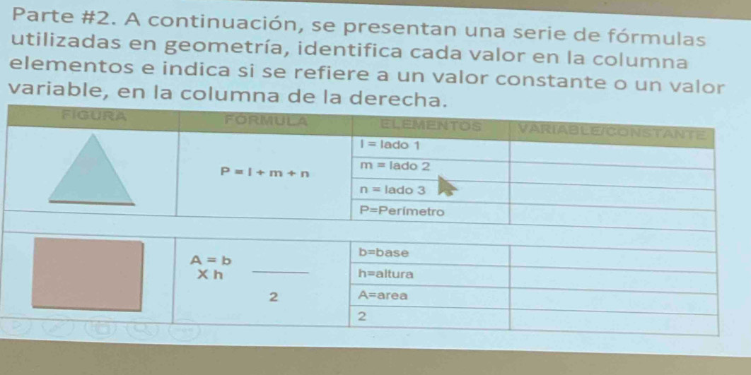 Parte #2. A continuación, se presentan una serie de fórmulas
utilizadas en geometría, identifica cada valor en la columna
elementos e indica si se refiere a un valor constante o un valor
variable, en la columna de la derecha.