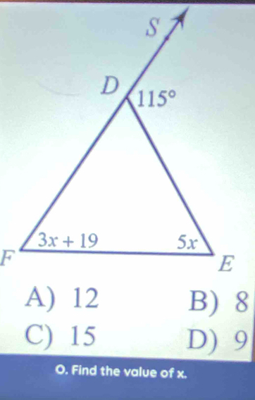 B) 8
C) 15 D) 9
O. Find the value of x.