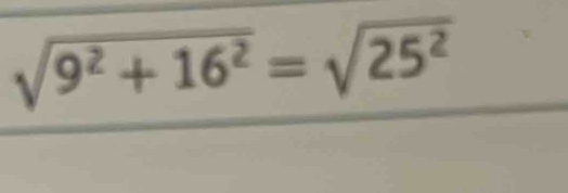 sqrt(9^2+16^2)=sqrt(25^2)