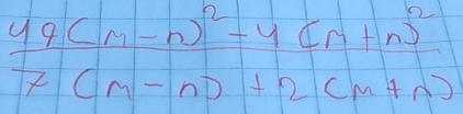 frac 49(m-n)^2-4(n+n)^27(m-n)+2(m+n)