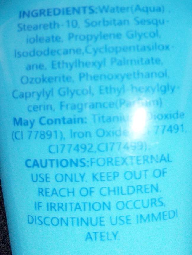 Steareth-10, Sorbitan Sesqu- 
ioleate, Propylene Glycol, 
Isododecane,Cyclopentasilox- 
ane, Ethylhexyl Palmitate, 
Ozokerite, Phenoxyethanol, 
Caprylyl Glycol, Ethyl-hexylgly 
cerin, Fragrance(Parmim) 
May Contain: Titaniu Dioxide 
(Cl 77891), Iron Oxide 77491, 
Cl77492, Cl77499). 
CAUTIONS:FOREXTERNAL 
USE ONLY. KEEP OUT OF 
REACH OF CHILDREN. 
IF IRRITATION OCCURS, 
DISCONTINUE USE IMMEDI 
ATELY.