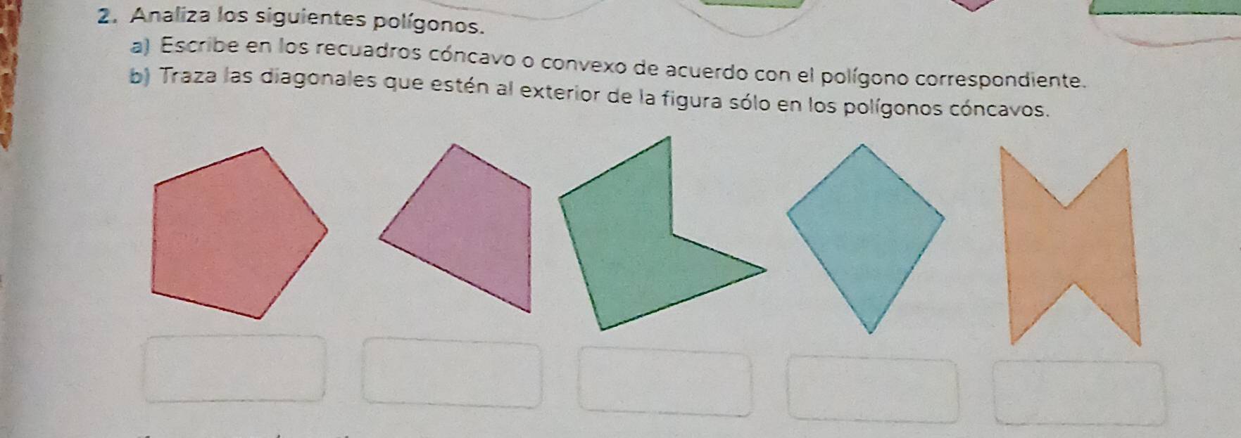 Analiza los siguientes polígonos. 
a) Escribe en los recuadros cóncavo o convexo de acuerdo con el polígono correspondiente. 
b) Traza las diagonales que estén al exterior de la figura sólo en los polígonos cóncavos.