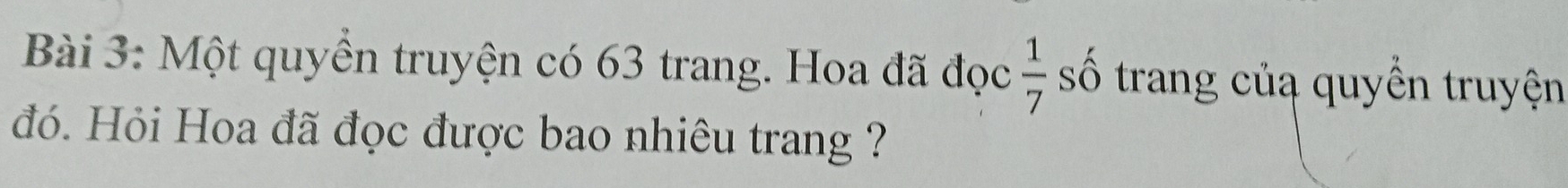 Một quyền truyện có 63 trang. Hoa đã đọc  1/7  số trang củạ quyền truyện 
đó. Hỏi Hoa đã đọc được bao nhiêu trang ?