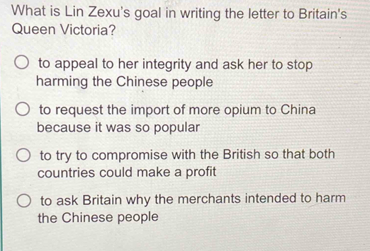 Solved: What is Lin Zexu's goal in writing the letter to Britain's ...