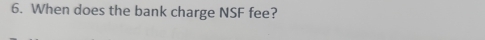 When does the bank charge NSF fee?