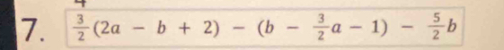  3/2 (2a-b+2)-(b- 3/2 a-1)- 5/2 b