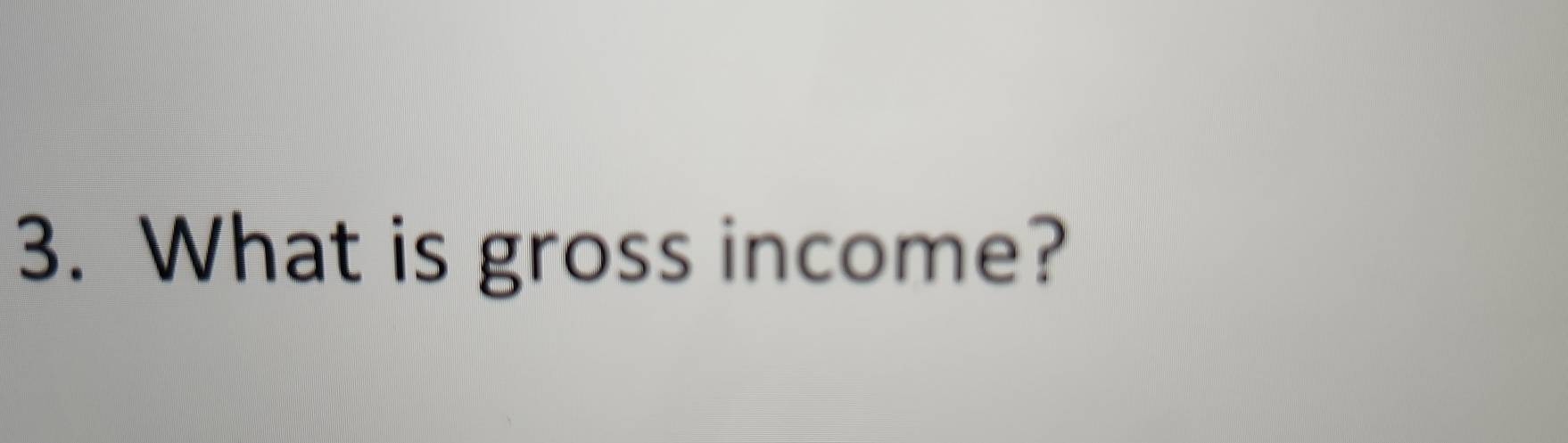 What is gross income?