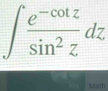 ∈t  (e^(-cot z))/sin^2z dz
Math