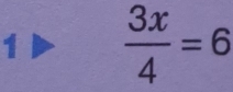 1 )  3x/4 =6