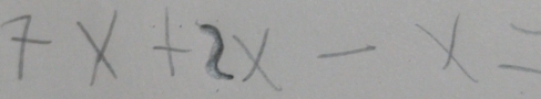 7x+2x-x=