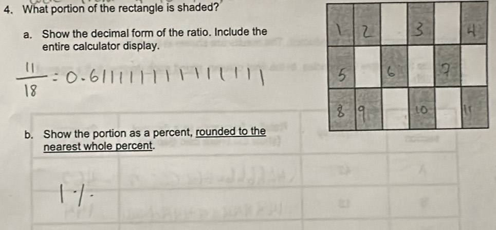 What portion of the rectangle is shaded? 
a. Show the decimal form of the ratio. Include the 
entire calculator display. 
b. Show the portion as a percent, rounded to the 
nearest whole percent.