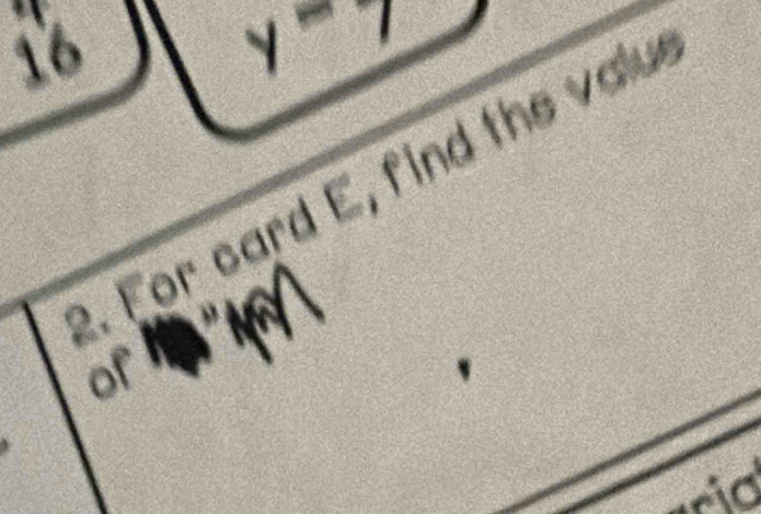 16 
_ y^-7 
. For card E, find the vau 
of 
rid