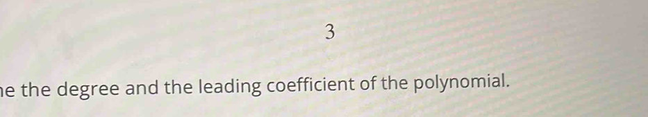 he the degree and the leading coefficient of the polynomial.