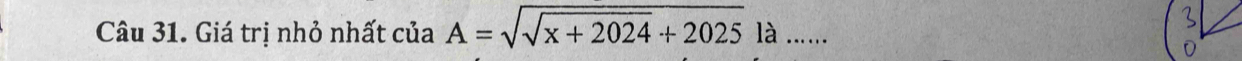 Giá trị nhỏ nhất của A=sqrt(sqrt x+2024)+2025 là ......