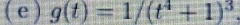 ( e ) g(t)=1/(t^4+1)^3