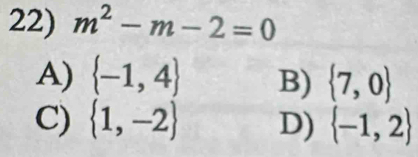 m^2-m-2=0
A)  -1,4  7,0
B)
C)  1,-2 D)  -1,2