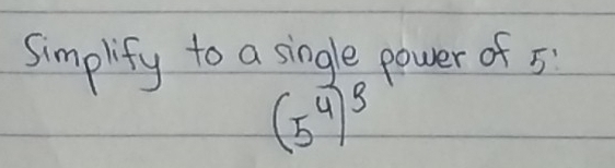 simplify to a single power of 5
(5^4)^3