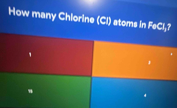 How many Chlorine (Cl) atoms in FeCl₃?
16
4