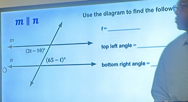 Use the diagram to find the follow
t= _
top left angle =_
bottom right angle =_