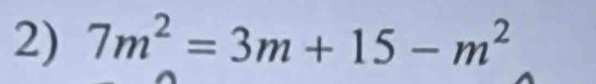 7m^2=3m+15-m^2