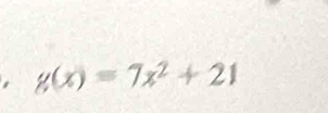 g(x)=7x^2+21