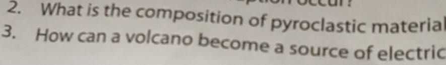 What is the composition of pyroclastic materia 
3. How can a volcano become a source of electric