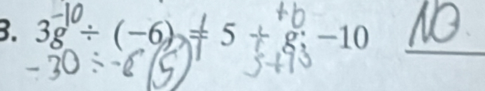 3g^(-10)/ (-6)=5+g;-10 _