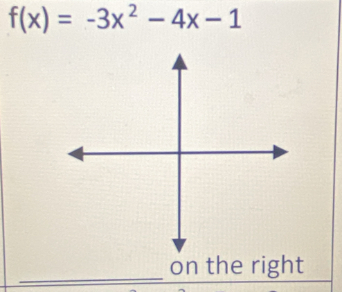 f(x)=-3x^2-4x-1
_on the right