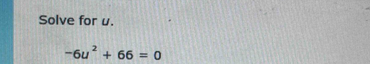 Solve for u.
-6u^2+66=0