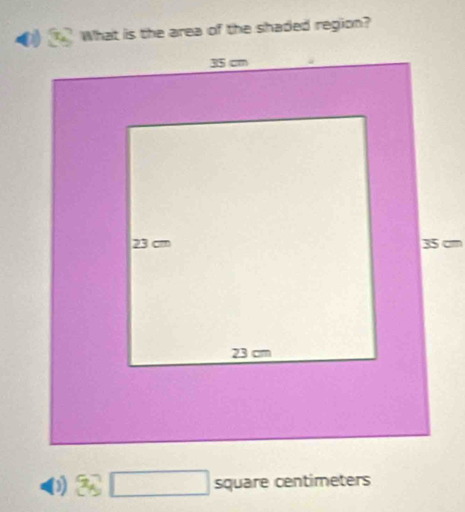 What is the area of the shaded region?
35 cm
(1) □ : squ are centímeters