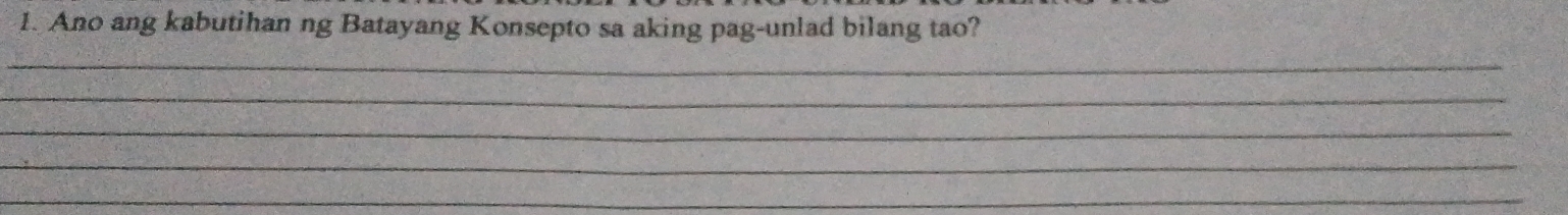 Ano ang kabutihan ng Batayang Konsepto sa aking pag-unlad bilang tao? 
_ 
_ 
_ 
_ 
_