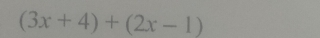 (3x+4)+(2x-1)