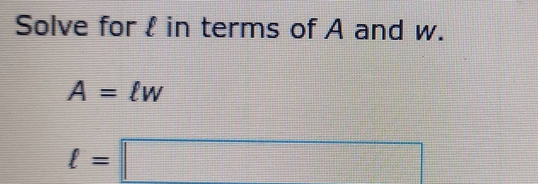 Solve for I in terms of A and w.
A=lv
ell =□