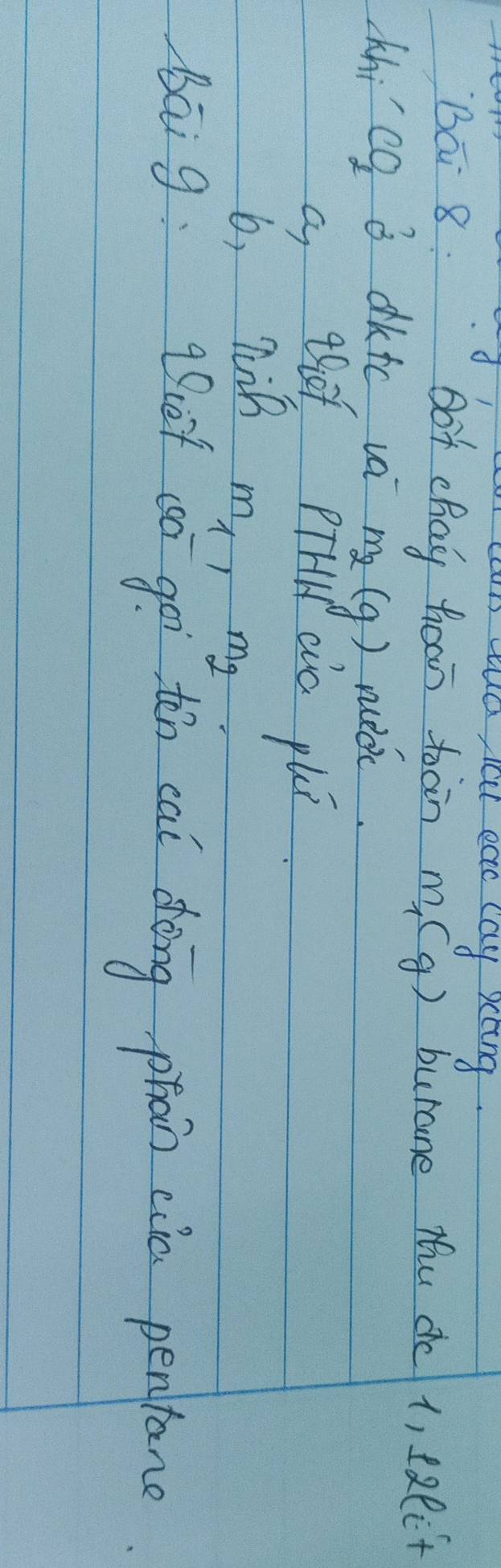 sud lal eac cay xcing. 
Ba 8 Bot chay thean toàin m_1(g) burane thu dc 1, salit 
hi' CO_1 B dktc va m_2(g) nic 
a thof pirld aio puí 
6, B
m_11 m_2
bāi g qut cō goi tēn cai dèng phan cin penfane.