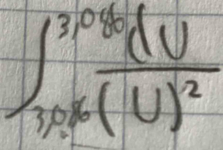 ∈t _(30,6)^(308)frac dv(U)^2